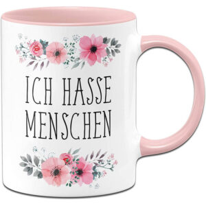 Ich Hasse Menschen Tasse mit Spruch lustig - Kaffeetasse rosa blumig - Spülmaschinenfest - beidseitig Bedruckt