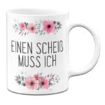 Tassenbrennerei Tasse mit Spruch Einen Scheiss muss ich - Kaffeetasse lustig - Spülmaschinenfest